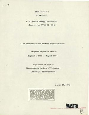 Low Temperature and Neutron Physics Studies. Progress Report, September 1973--August 1974