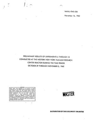 Preliminary results of Experiments 6 through 10 conducted at the Western New York Nuclear Research Center Reactor during the time period October 29--November 2, 1962