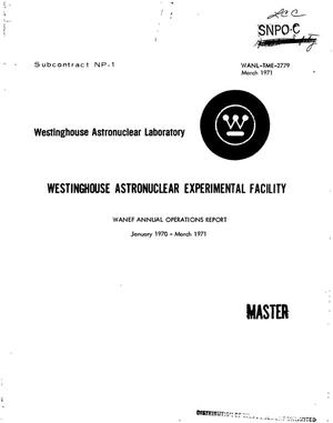 Westinghouse Astronuclear Experimental facility. Annual operations report, January 1970--March 1971