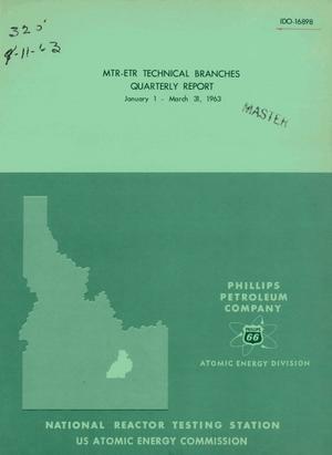 MATERIALS TESTING REACTOR-ENGINEERING TEST REACTOR TECHNICAL BRANCHES QUARTERLY REPORT, JANUARY 1-MARCH 31, 1963