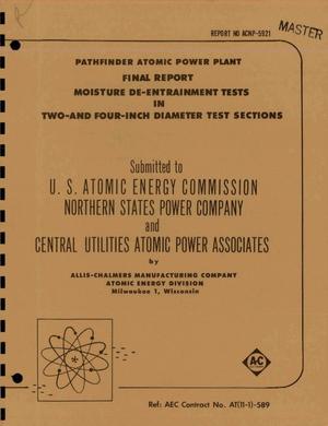 PATHFINDER ATOMIC POWER PLANT FINAL REPORT MOISTURE DE-ENTRAINMENT TESTS IN TWO- AND FOUR-INCH DIAMETER TEST SECTIONS
