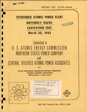 Pathfinder Atomic Power Plant. Butterfly Valve Cavitation Test