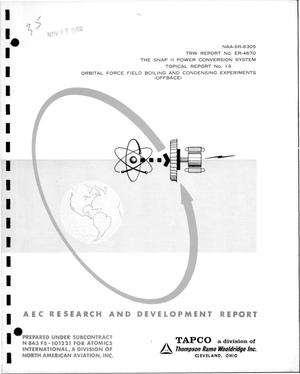 THE SNAP II POWER CONVERSION SYSTEM. ORBITAL FORCE FIELD BOILING AND CONDENSING EXPERIMENTS (OFFBACE). Topical Report No. 13
