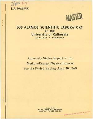 MEDIUM-ENERGY PHYSICS PROGRAM. Quarterly Status Report for the Period Ending April 30, 1968.