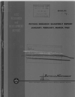 PHYSICS RESEARCH QUARTERLY REPORT, JANUARY, FEBRUARY, MARCH, 1965
