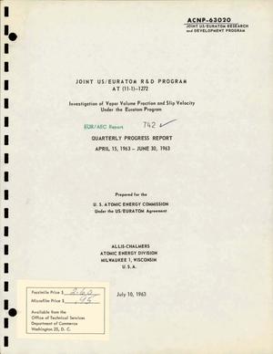 INVESTIGATION OF VAPOR VOLUME FRACTION AND SLIP VELOCITY UNDER THE EURATOM PROGRAM. Quarterly Progress Report, April 15, 1963-June 30, 1963