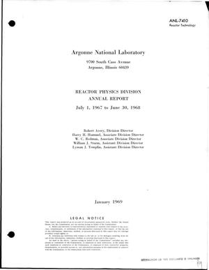 REACTOR PHYSICS DIVISION ANNUAL REPORT, JULY 1, 1967--JUNE 30, 1968.