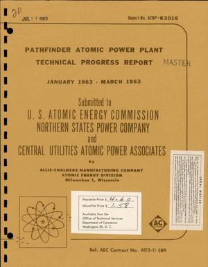 Pathfinder Atomic Power Plant. Technical Progress Report, January-March 1963