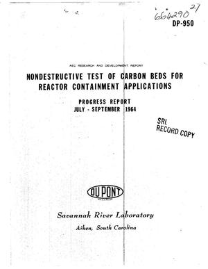 NONDESTRUCTIVE TEST OF CARBON BEDS FOR REACTOR CONTAINMENT APPLICATIONS. Progress Report, July-September 1964