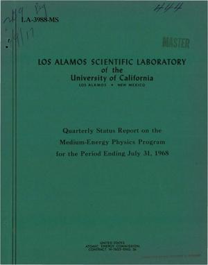 QUARTERLY STATUS REPORT ON THE MEDIUM-ENERGY PHYSICS PROGRAM FOR THE PERIOD ENDING JULY 31, 1968.