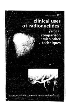 Clinical Uses of Radionuclides: Critical Comparison With Other Techniques. Proceedings of a Symposium Held at Oak Ridge Associated Universities, November 15--19, 1971. AEC Symposium Series 27