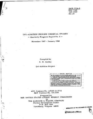 GEL-ADDITION PROCESS CHEMICAL STUDIES. Quarterly Progress Report No. 6, November 1967--January 1968.