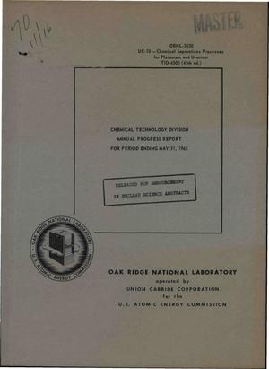 CHEMICAL TECHNOLOGY DIVISION ANNUAL PROGRESS REPORT FOR PERIOD ENDING MAY 31, 1965