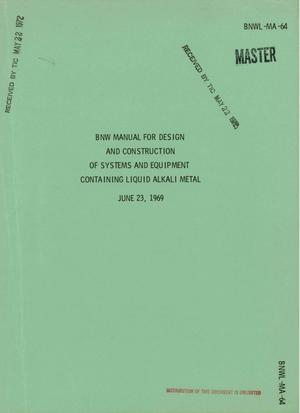 BNW Manual for Design and Construction of Systems and Equipment Containing Liquid Alkali Metal.