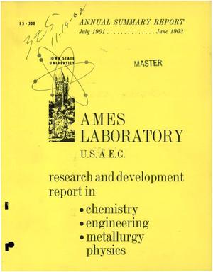 Annual Summary Research Report in Chemistry, Engineering, Metallurgy and Physics, July 1, 1961-June 30, 1962