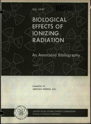 Biological Effects of Ionizing Radiation. An Annotated Bibliography Covering the Years 1898-1957.