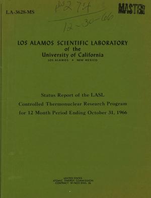 STATUS REPORT OF THE LASL CONTROLLED THERMONUCLEAR RESEARCH PROGRAM FOR 12 MONTH PERIOD ENDING OCTOBER 31, 1966.