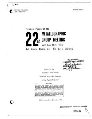 Technical Papers of the Twenty-Second Metallographic Group Meeting Held June 19--21, 1968, Gulf General Atomic, Inc., San Diego, California.