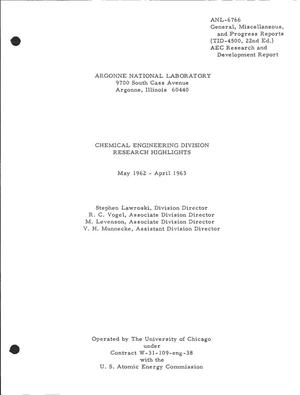 CHEMICAL ENGINEERING DIVISION RESEARCH HIGHLIGHTS, MAY 1962-APRIL 1963