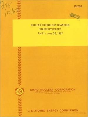 Primary view of object titled 'Nuclear Technology Branches Quarterly Report, April 1--June 30, 1967.'.
