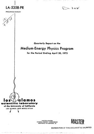 Medium-energy physics program. Quarterly report for the period ending April 30, 1973