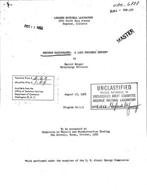 NEUTRON RADIOGRAPHY: A 1962 PROGRESS REPORT