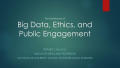 Presentation: The Importance of Big Data, Ethics, and Public Engagement