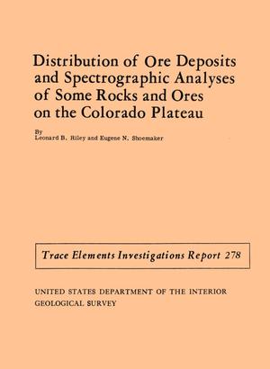 Distribution of Ore Deposits and Spectrographic Analyses of Some Rocks and Ores on the Colorado Plateau