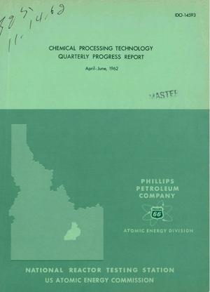 Chemical Processing Technology Quarterly Progress Report, April-June 1962
