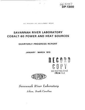 SAVANNAH RIVER LABORATORY $sup 60$Co POWER AND HEAT SOURCES. Quarterly Progress Report, January--March 1972