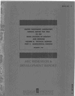 PACIFIC NORTHWEST LABORATORY ANNUAL REPORT FOR 1966 TO THE USAEC DIVISION OF BIOLOGY AND MEDICINE. VOLUME II. PHYSICAL SCIENCES. PART 2. RADIOLOGICAL SCIENCES.