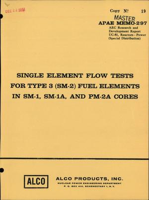 Primary view of object titled 'Single Element Flow Tests for Type 3 (SM-2) Fuel Elements in SM-1, SM-1A, and PM-2A Cores'.