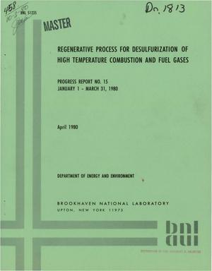 Regenerative Process for Desulfurization of High Temperature Combustion and Fuel Gases. Progress Report No. 15, January 1-March 31, 1980