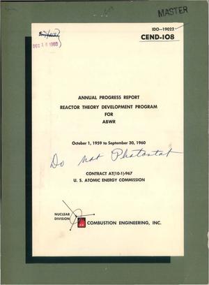 Primary view of object titled 'REACTOR THEORY DEVELOPMENT PROGRAM FOR ABWR. Annual Progress Report, October 1, 1959-September 30, 1960'.