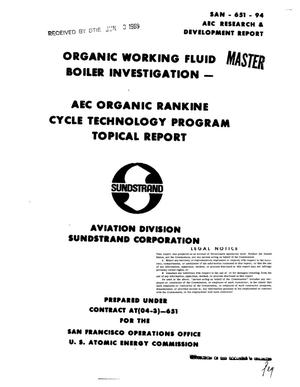 ORGANIC WORKING FLUID BOILER INVESTIGATION. AEC ORGANIC RANKINE CYCLE TECHNOLOGY PROGRAM TOPICAL REPORT.