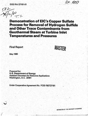 Demonstration of EIC's copper sulfate process for removal of hydrogen sulfide and other trace contaminants from geothermal steam at turbine inlet temperatures and pressures. Final report