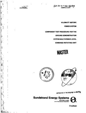 Kilowatt Isotope Power System: component test procedure for the ground demonstration system multi-power level combined rotating unit. 77-KIPS-61