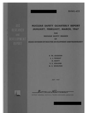 NUCLEAR SAFETY QUARTERLY REPORT, JANUARY--MARCH 1967 FOR NUCLEAR SAFETY BRANCH OF USAEC DIVISION OF REACTOR DEVELOPMENT AND TECHNOLOGY.