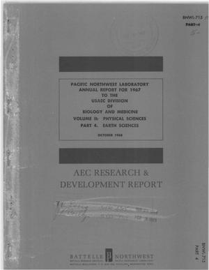 PACIFIC NORTHWEST LABORATORY ANNUAL REPORT FOR 1967 TO THE USAEC DIVISION OF BIOLOGY AND MEDICINE. VOLUME II. PHYSICAL SCIENCES. PART 4. EARTH SCIENCES.