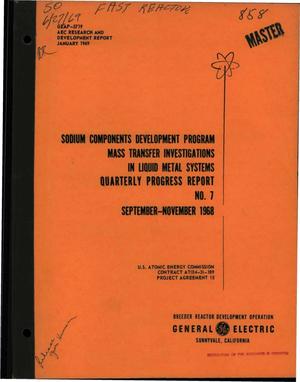 SODIUM COMPONENTS DEVELOPMENT PROGRAM. MASS TRANSFER INVESTIGATIONS IN LIQUID METAL SYSTEMS. Quarterly Progress Report No. 7, September--November 1968.