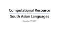 Presentation: Computational Resource for South Asian Languages