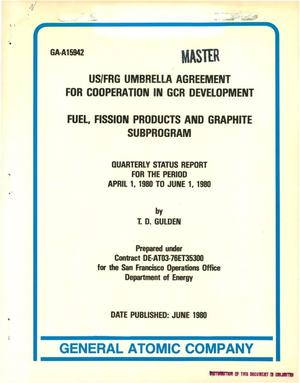 US/FRG Umbrella Agreement for Cooperation in GCR Development: Fuel, Fission Products and Graphite Subprogram. Quarterly status report, April 1, 1980-June 1, 1980