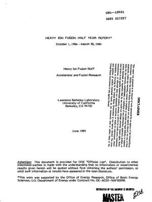 Heavy ion fusion half year report, October 1, 1984-March 30, 1985