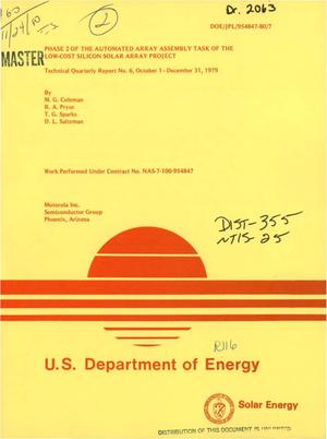 Phase 2 of the automated array assembly task of the Low-Cost Silicon Solar Array Project. Technical quarterly report No. 6, 1 October 1979-31 December 1979
