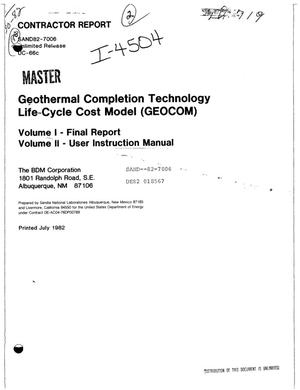Geothermal completion technology life cycle cost model (GEOCOM). Volume I. Final report. Volume II. User instruction manual