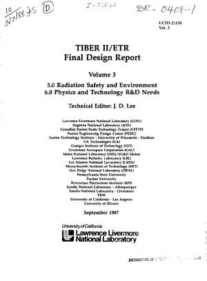 TIBER II/ETR final design report: Volume 3, 5. 0 Radiation safety and environment; 6. 0 Physics and technology R and D needs