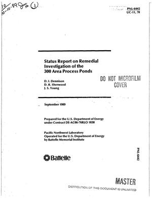 Status report on remedial investigation of the 300 Area process ponds