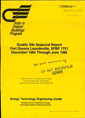 Quality site seasonal report, Fort Devens Launderette, SFBP (Solar in Federal Buildings Program) 1751, December 1984 through June 1985