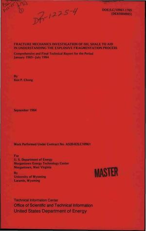 Fracture mechanics investigation of oil shale to aid in understanding the explosive fragmentation process. Final technical report, January 1983-July 1984