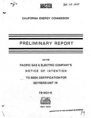 Primary view of object titled 'Preliminary report on the Pacific Gas and Electric Company's notice of intention to seek certification for Geysers Unit 16 (78-NOI-6)'.